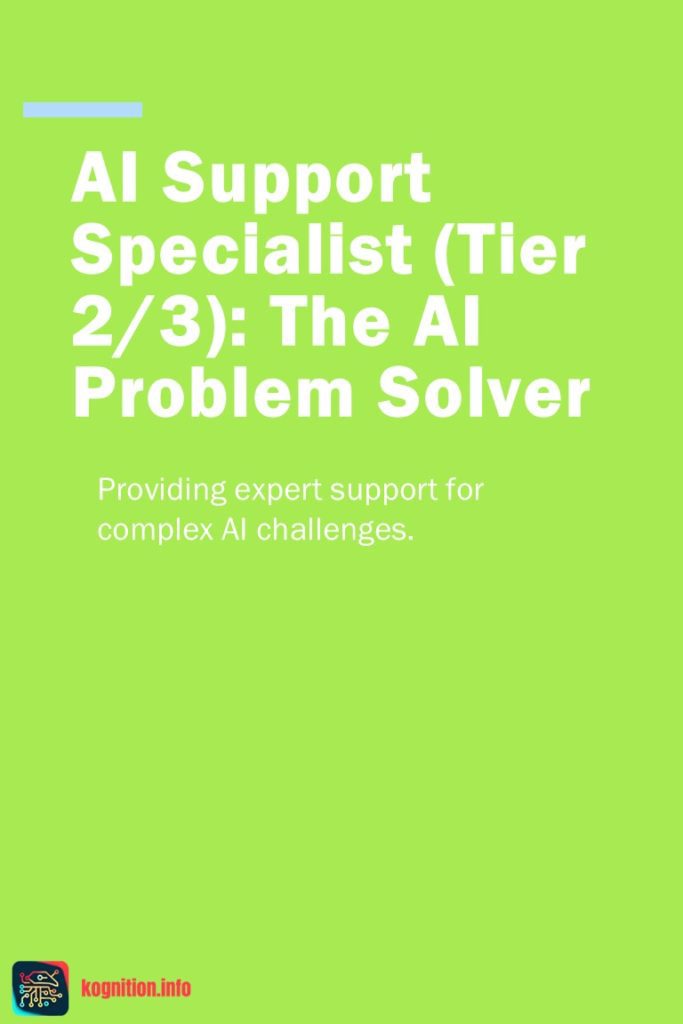 AI Support Specialist (Tier 2/3): The AI Problem Solver