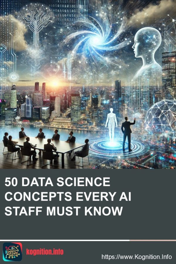 50 Data Science Concepts Every AI Staff Must Know