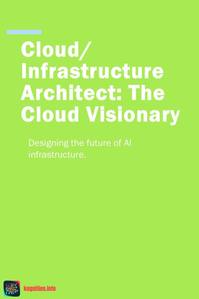 Cloud/Infrastructure Architect: The Cloud Visionary