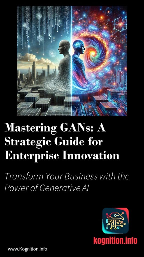 Mastering GANs: A Strategic Guide for Enterprise Innovation