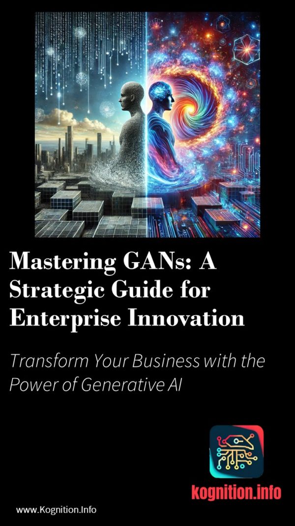 Mastering GANs: A Strategic Guide for Enterprise Innovation