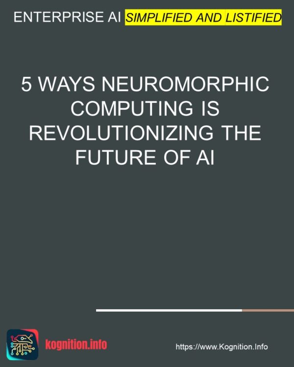 5 Ways Neuromorphic Computing is Revolutionizing the Future of AI
