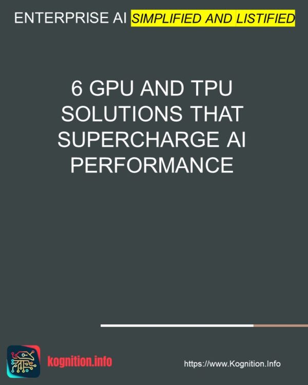 6 GPU and TPU Solutions That Supercharge AI Performance