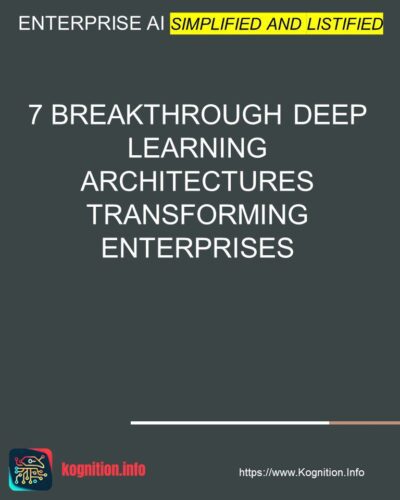 7 Breakthrough Deep Learning Architectures Transforming Enterprises