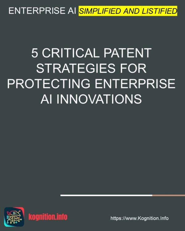 5 Critical Patent Strategies for Protecting Enterprise AI Innovations