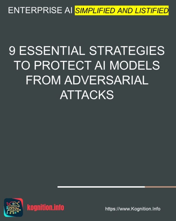 9 Essential Strategies to Protect AI Models from Adversarial Attacks