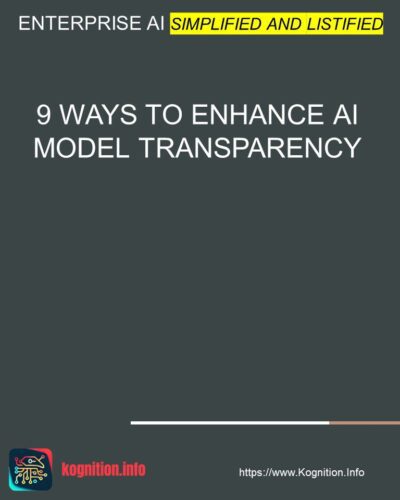 9 Ways to Enhance AI Model Transparency